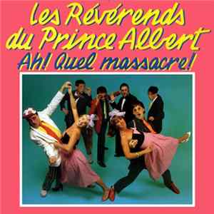 Les Révérends Du Prince Albert - Ah ! Quel Massacre ! FLAC