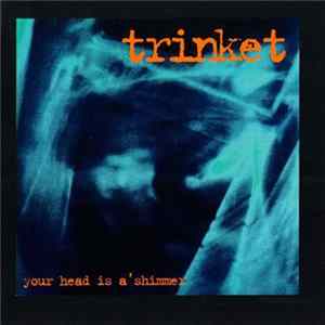 Trinket - Your Head Is A'Shimmer FLAC