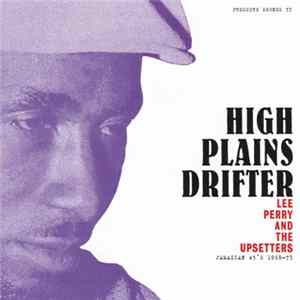 Lee Perry And The Upsetters - High Plains Drifter (Jamaican 45's 1968-73) FLAC