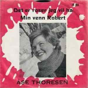 Åse Thoresen - Det Er Roser Jeg Vil Ha / Min Venn Robert FLAC