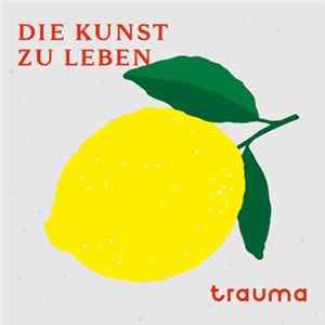 Trauma - Die Kunst Zu Leben FLAC