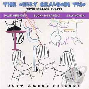Gerry Beaudoin Trio With Special Guests David Grisman - Bucky Pizzarelli - Billy Novick - Just Among Friends FLAC