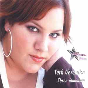Tóth Veronika - Ébren Álmodom FLAC