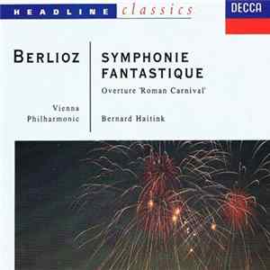 Berlioz, Vienna Philharmonic = Wiener Philharmoniker, Bernard Haitink - Symphonie Fantastique / Overture "Roman Carnival" FLAC