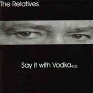 The Relatives - Say It With Vodka FLAC