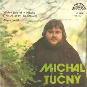 Michal Tučný - Všichni Jsou Už V Mexiku (They All Went To Mexico) / Abych Tu Žil FLAC