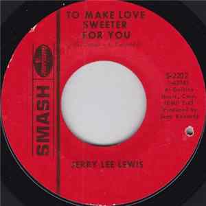 Jerry Lee Lewis - To Make Love Sweeter For You FLAC