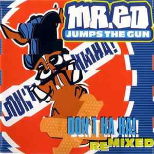 Mr.Ed Jumps The Gun - Don't Ha Ha! (Remixed) FLAC