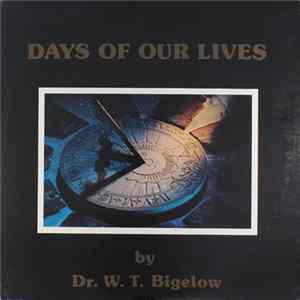 Dr. W. T. Bigelow - Days Of Our Lives FLAC