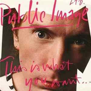 Public Image Ltd. - This Is What You Want... This Is What You Get FLAC
