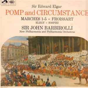 Sir Edward Elgar, Sir John Barbirolli, New Philharmonia Orchestra, Philharmonia Orchestra - Pomp And Circumstance Marches 1-5 * Froissart * Elegy * Sospiri FLAC