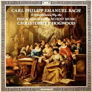 Carl Philipp Emanuel Bach - The Academy Of Ancient Music, Christopher Hogwood - 6 Symphonies, Wq. 182 FLAC