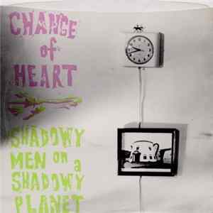 Change Of Heart / Shadowy Men On A Shadowy Planet - Tired Of Waking Up Tired FLAC