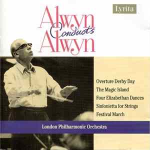 Alwyn Conducts Alwyn, London Philharmonic Orchestra - Overture Derby Day / The Magic Island / Four Elizabethan Dances / Sinfonietta For Strings / Festival March FLAC