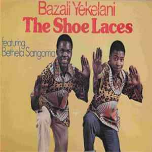 The Shoe Laces - Bazali Yekelani FLAC