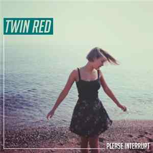 TWIN RED - Please Interrupt FLAC