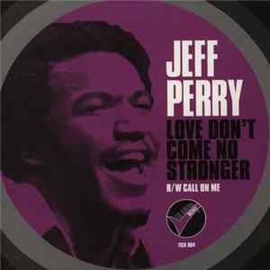 Jeff Perry - Love Don't Come No Stronger / Call On Me FLAC