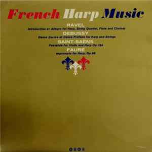 Ravel / Debussy / Saint-Saëns / Fauré - French Harp Music: Introduction Et Allegro / Danse Sacrée Et Danse Profane / Fantaisie / Impromptu For Harp FLAC