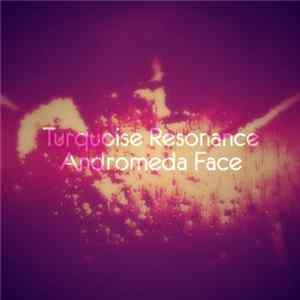 Turquoise Resonance - Andromeda Face (Remastered) FLAC