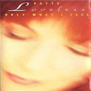 Patty Loveless - Only What I Feel FLAC