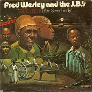 Fred Wesley And The J.B.'s - Damn Right I Am Somebody FLAC