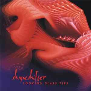 Shapeshifter - Looking Glass Ties FLAC