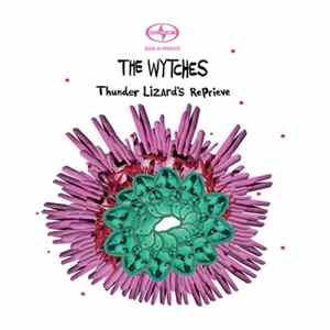 The Wytches - Thunder Lizard’s Reprieve FLAC