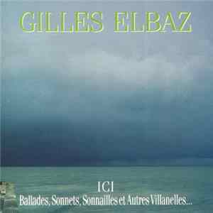 Gilles Elbaz - ICI (Ballades, Sonnets, Sonnailles et Autres Villanelles...) FLAC