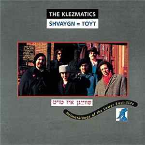 The Klezmatics - Shvaygn=Toyt (Heimatklänge Of The Lower East-Side) FLAC