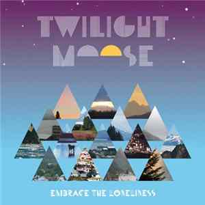 Twilight Moose - Embrace The Loneliness FLAC