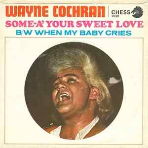 Wayne Cochran - Some-A' Your Sweet Love / When My Baby Cries FLAC