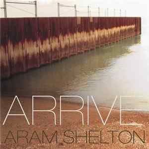 Aram Shelton - Arrive FLAC