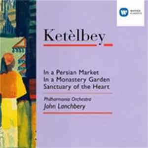 Ketèlbey - Philharmonia Orchestra, John Lanchbery - In A Persian Market. In A Monastery Garden. Sanctuary Of The Heart. FLAC