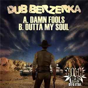 Dub Berzerka - Damn Fools / Outta My Soul FLAC