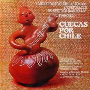Various, Pedro Messone, Paz Undurraga, Gloria Simonetti, Antonio Zabaleta, Los Perlas, Luis Urquidi - I. Municipalidad De "Las Condes" Y "Corporacion De Estudios Nacionales" Presentan: Cuecas Por Chile FLAC