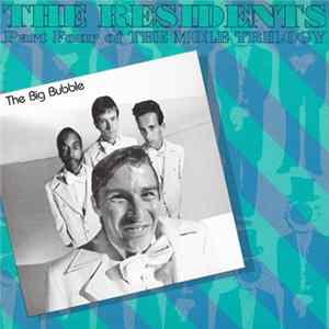 The Residents - The Big Bubble (Part Four Of The Mole Trilogy) FLAC