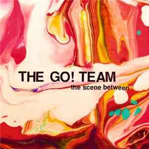 The Go! Team - The Scene Between FLAC