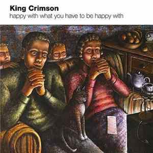 King Crimson - Happy With What You Have To Be Happy With FLAC