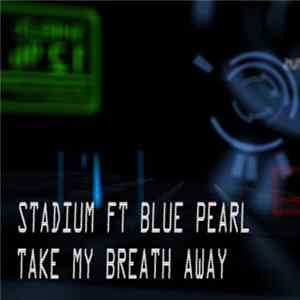 Stadium Ft. Blue Pearl - Take My Breath Away FLAC