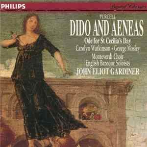 Purcell, Carolyn Watkinson, George Mosley, Monteverdi Choir, English Baroque Soloists, John Eliot Gardiner - Dido And Aeneas / Ode For St Cecilia's Day FLAC