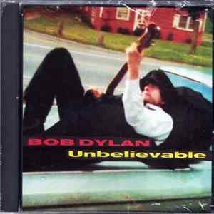 Bob Dylan - Unbelievable FLAC