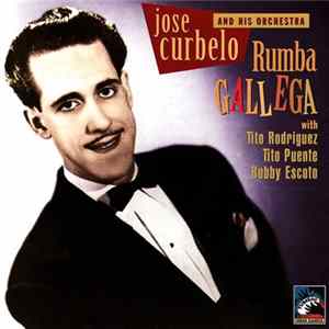 José Curbelo And His Orchestra , With Tito Rodriguez, Tito Puente, Bobby Escoto - Rumba Gallega FLAC