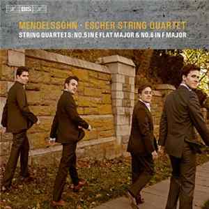 Mendelssohn, Escher String Quartet - String Quartets No.5 In E Flat Major & No.6 In F Major FLAC