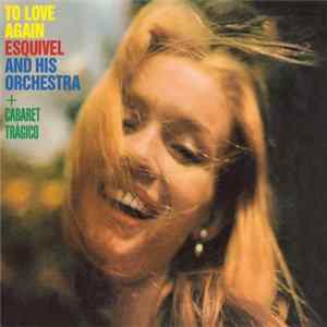 Esquivel And His Orchestra - To Love Again + Cabaret Tragico FLAC