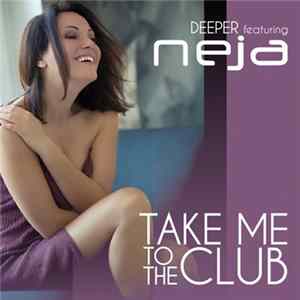 Deeper Featuring Neja - Take Me To The Club FLAC