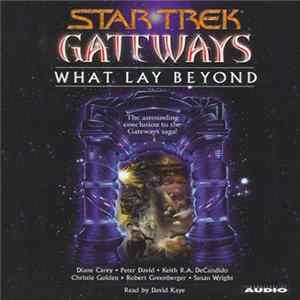 Diane Carey, Peter David , Keith R.A. DeCandido, Christie Golden, Robert Greenberger, Susan Wright Read By David Kaye - Star Trek Gateways: What Lay Beyond FLAC