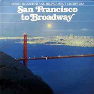 Ernie Heckscher And His Fairmont Orchestra - San Francisco To Broadway FLAC