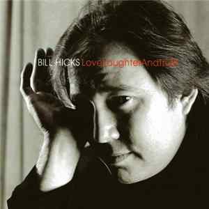 Bill Hicks - Love, Laughter And Truth FLAC