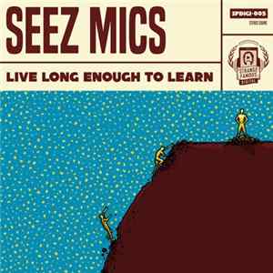 Seez Mics - Live Long Enough To Learn FLAC
