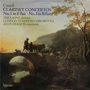 Crusell - Thea King, London Symphony Orchestra, Alun Francis - Clarinet Concertos (No. 1 In E Flat • No. 3 In B Flat) FLAC